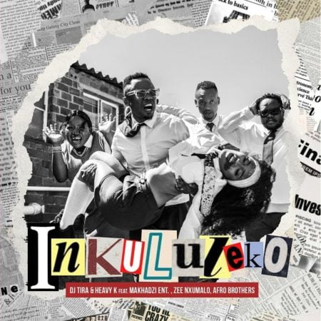 DJ Tira & Heavy K - Inkululeko ft. Makhadzi, Afro Brotherz & Zee Nxumalo mp3 download free lyrics