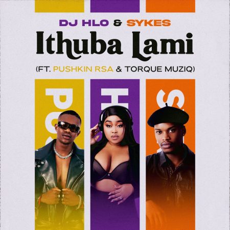 DJ Hlo & Sykes – iThuba Lami ft. Pushkin RSA & TorQue MuziQ mp3 download free lyrics