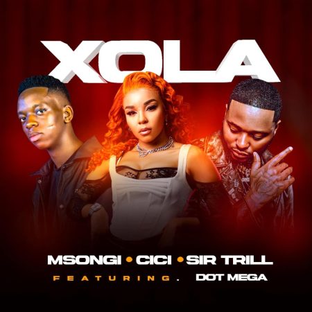 Msongi, Cici & Sir Trill - Xola ft. Dot Mega mp3 download free lyrics