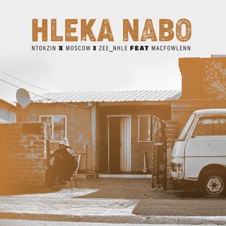 Ntokzin – Hleka nabo ft. Moscow, Macfowlenn & Zeenhle mp3 download free lyrics