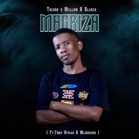 Thebuu & Mellow & Sleazy – Magriza ft. Tman Xpress & Mluusician mp3 download free lyrics
