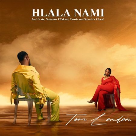 Tom London – Hlala Nami ft. Praiz, Nobantu Vilakazi, Crush & Soweto’s Finest mp3 download free lyrics