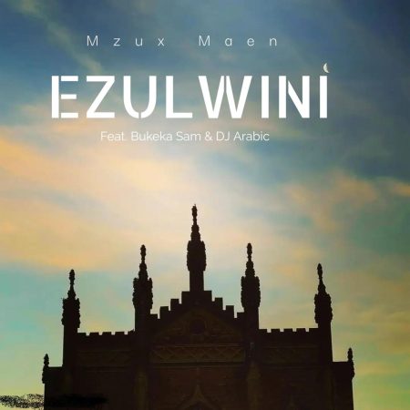 Mzux Maen – Ezulwini ft. Bukeka Sam & DJ Arabic mp3 download free lyrics